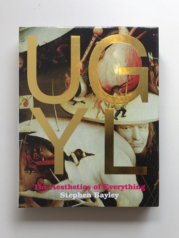 Ugly: The Aesthetics of Everything by Stephen Bayley